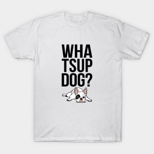 What's up, dog? T-Shirt